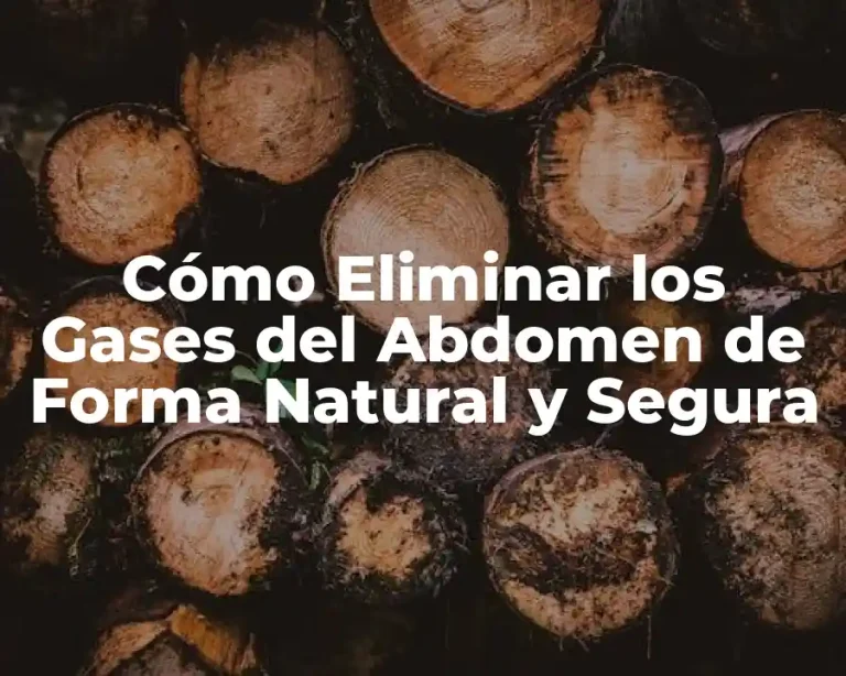 Cómo Eliminar los Gases del Abdomen de Forma Natural y Segura
