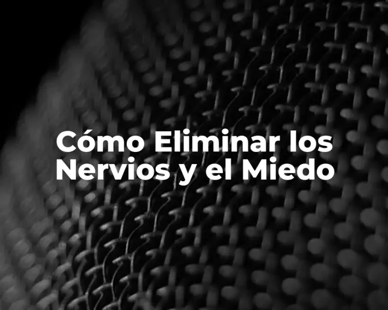 Cómo Eliminar los Nervios y el Miedo
