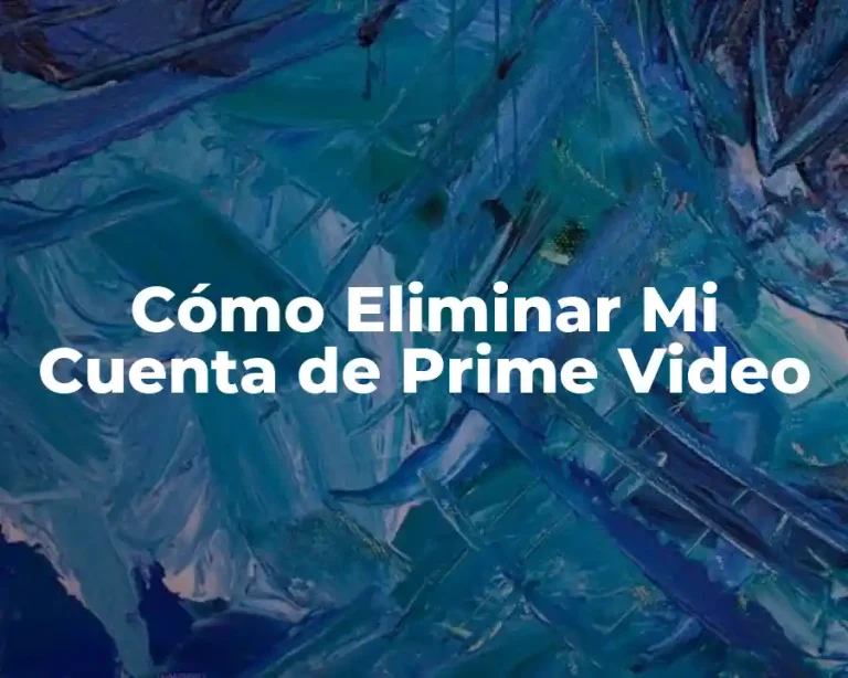 Cómo Eliminar Mi Cuenta de Prime Video
