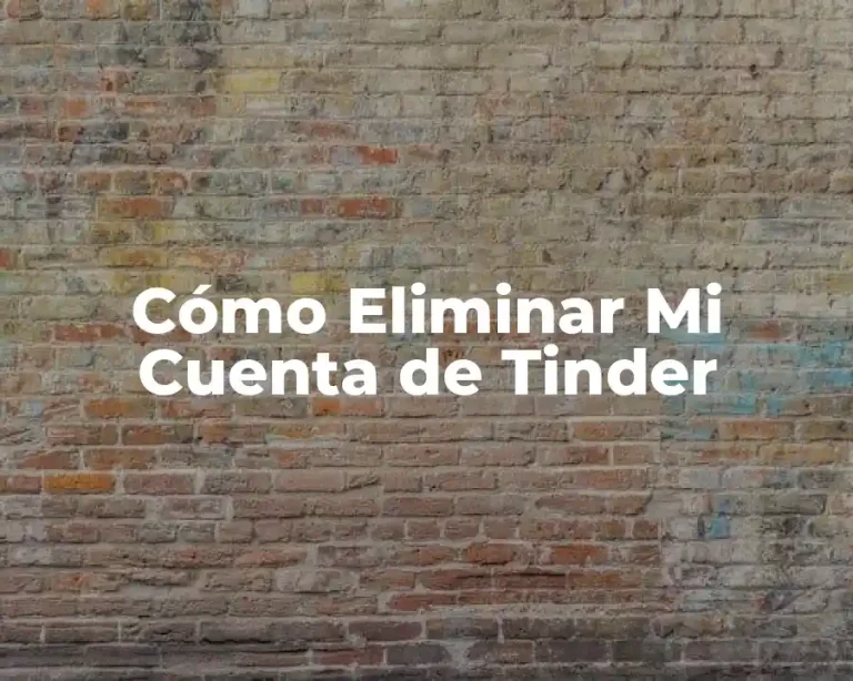 Cómo Eliminar Mi Cuenta de Tinder