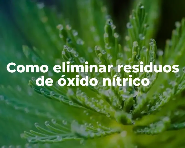 Como eliminar residuos de óxido nítrico