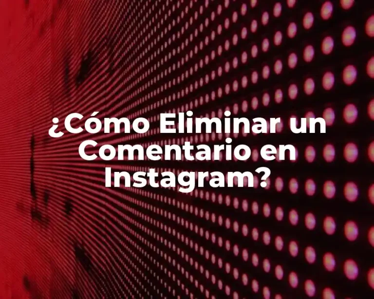 ¿Cómo Eliminar un Comentario en Instagram?