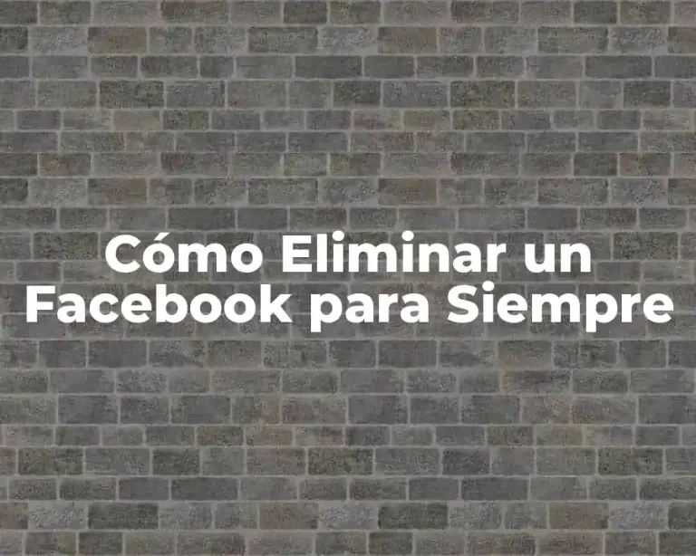 Cómo Eliminar un Facebook para Siempre