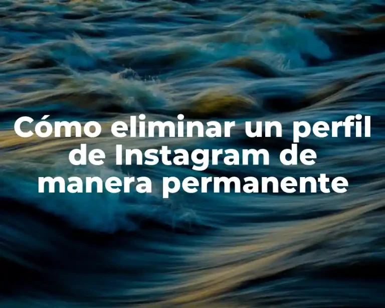 Cómo eliminar un perfil de Instagram de manera permanente