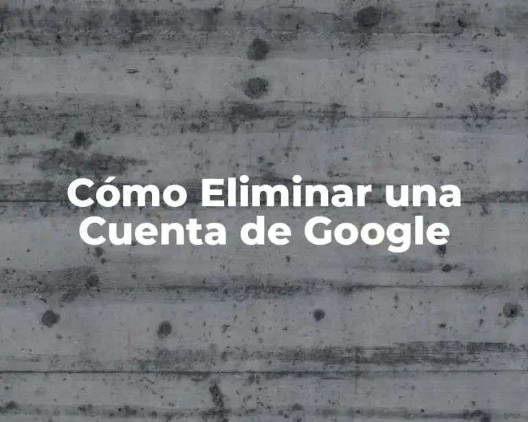 Cómo Eliminar una Cuenta de Google