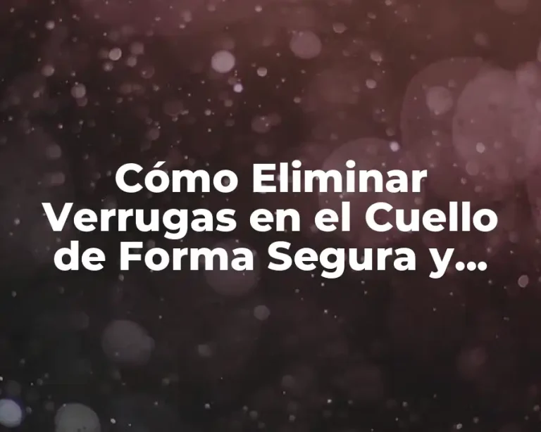 Cómo Eliminar Verrugas en el Cuello de Forma Segura y Efectiva