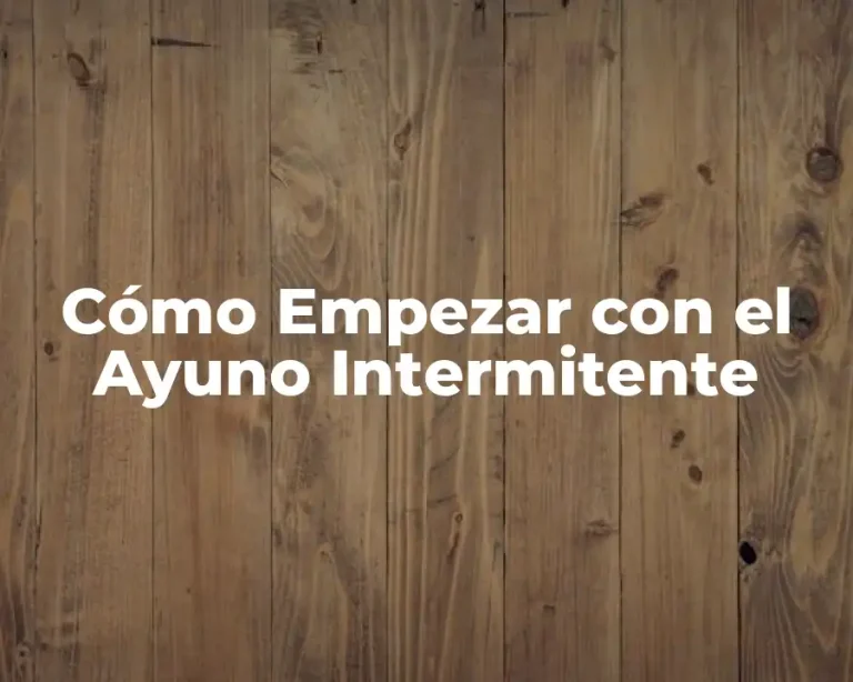 Cómo Empezar con el Ayuno Intermitente