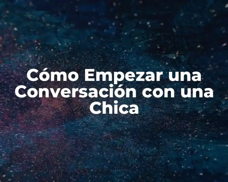 Cómo Empezar una Conversación con una Chica