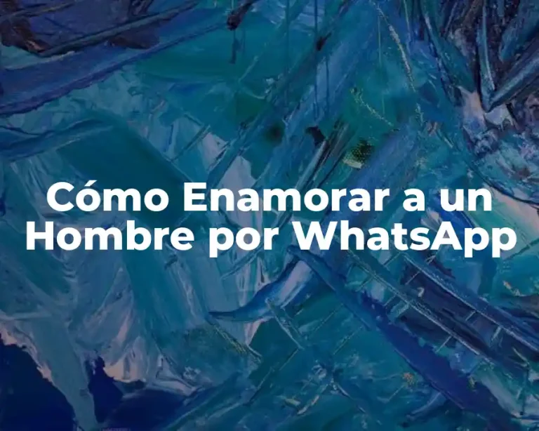 Cómo Enamorar a un Hombre por WhatsApp