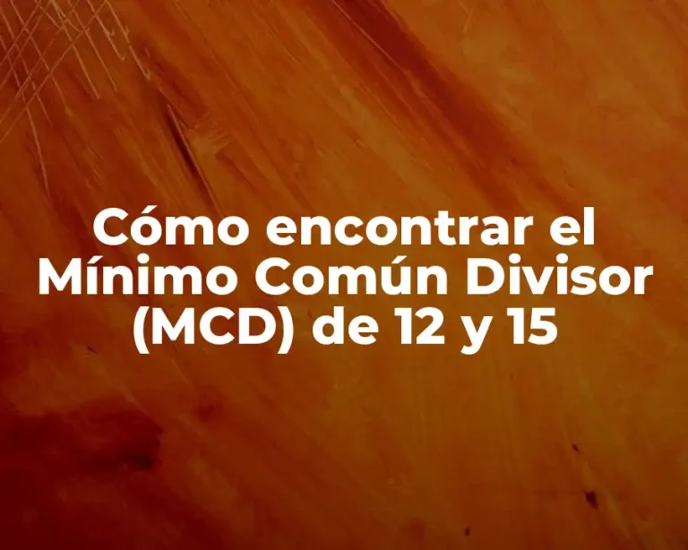 Cómo encontrar el Mínimo Común Divisor (MCD) de 12 y 15
