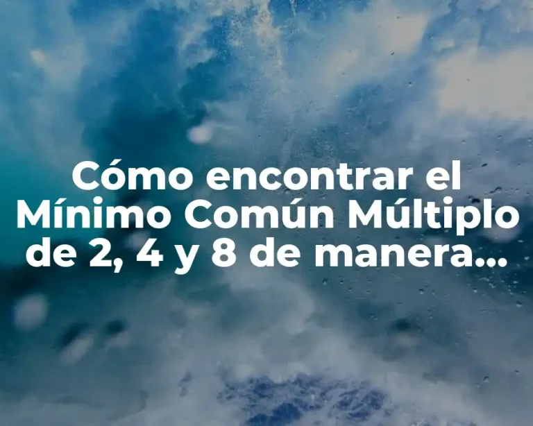 Cómo encontrar el Mínimo Común Múltiplo de 2, 4 y 8 de manera fácil y rápida