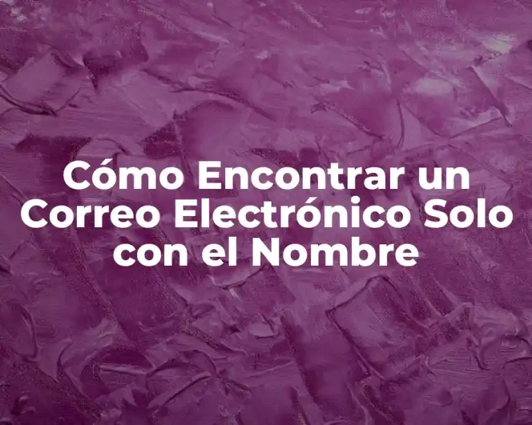 Cómo Encontrar un Correo Electrónico Solo con el Nombre