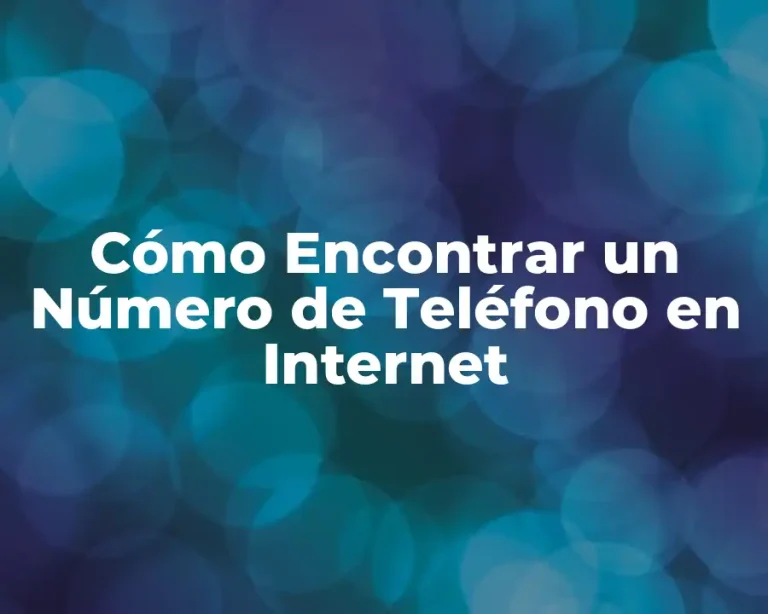 Cómo Encontrar un Número de Teléfono en Internet