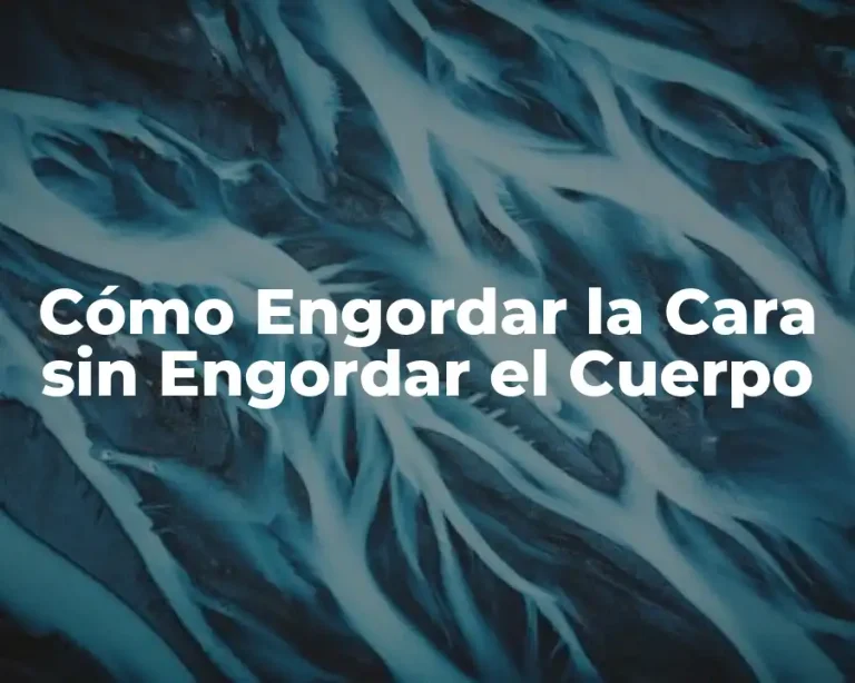 Cómo Engordar la Cara sin Engordar el Cuerpo