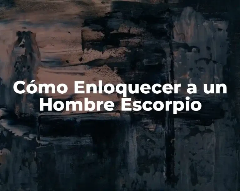 Cómo Enloquecer a un Hombre Escorpio