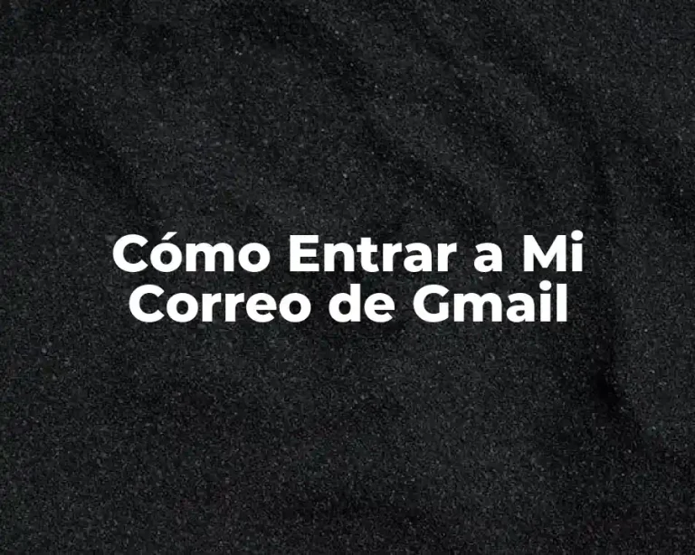 Cómo Entrar a Mi Correo de Gmail