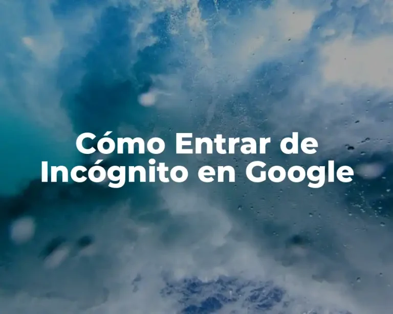Cómo Entrar de Incógnito en Google