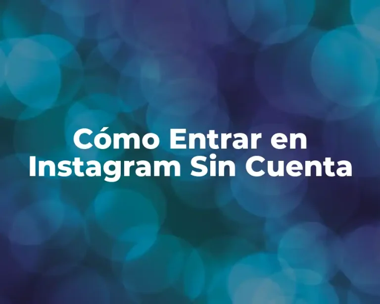 Cómo Entrar en Instagram Sin Cuenta