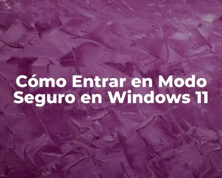 Cómo Entrar en Modo Seguro en Windows 11