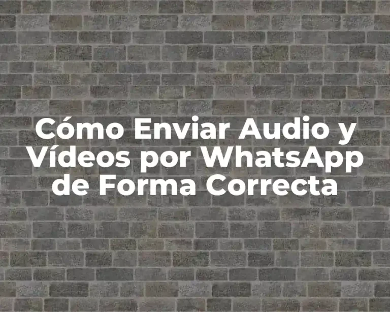Cómo Enviar Audio y Vídeos por WhatsApp de Forma Correcta