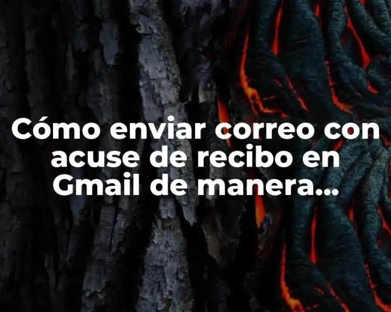 Cómo enviar correo con acuse de recibo en Gmail de manera efectiva