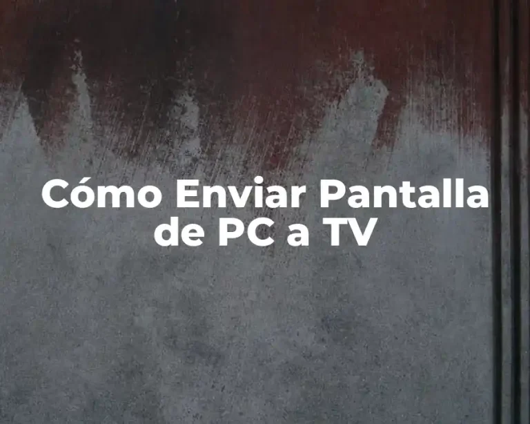 Cómo Enviar Pantalla de PC a TV