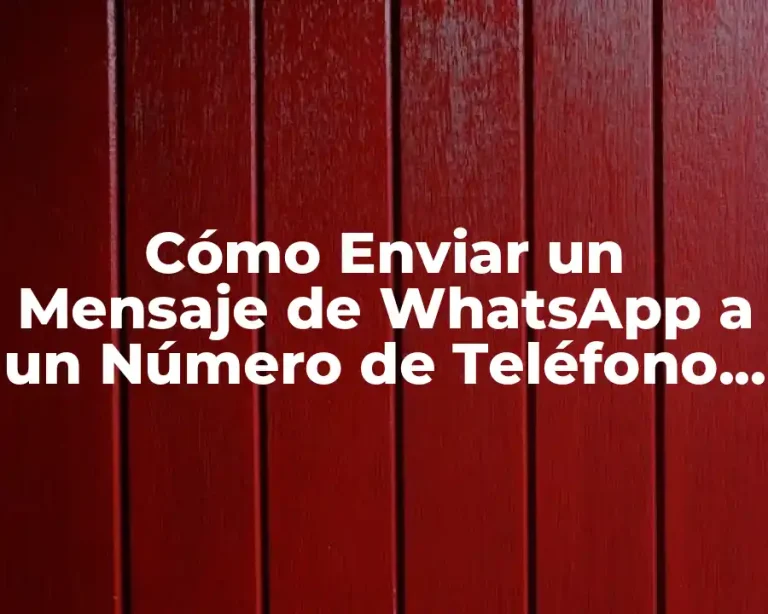 Cómo Enviar un Mensaje de WhatsApp a un Número de Teléfono sin Agregarlo como Contacto