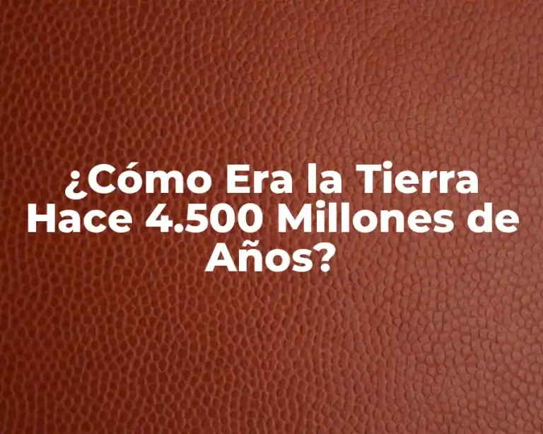 ¿Cómo Era la Tierra Hace 4.500 Millones de Años?