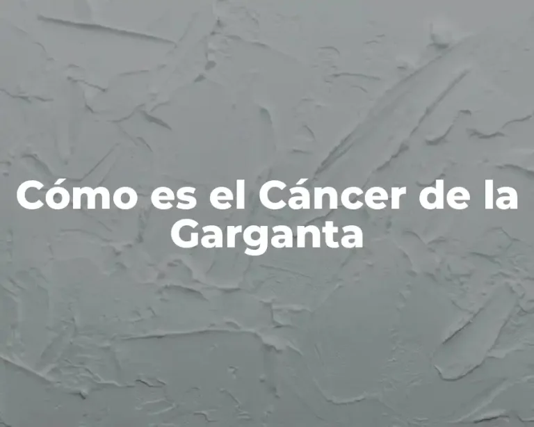 Cómo es el Cáncer de la Garganta