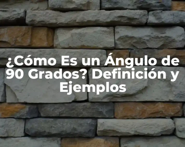 ¿Cómo Es un Ángulo de 90 Grados? Definición y Ejemplos