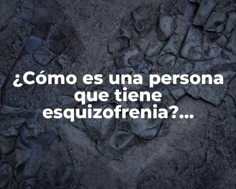 ¿Cómo es una persona que tiene esquizofrenia? Entendiendo la enfermedad mental