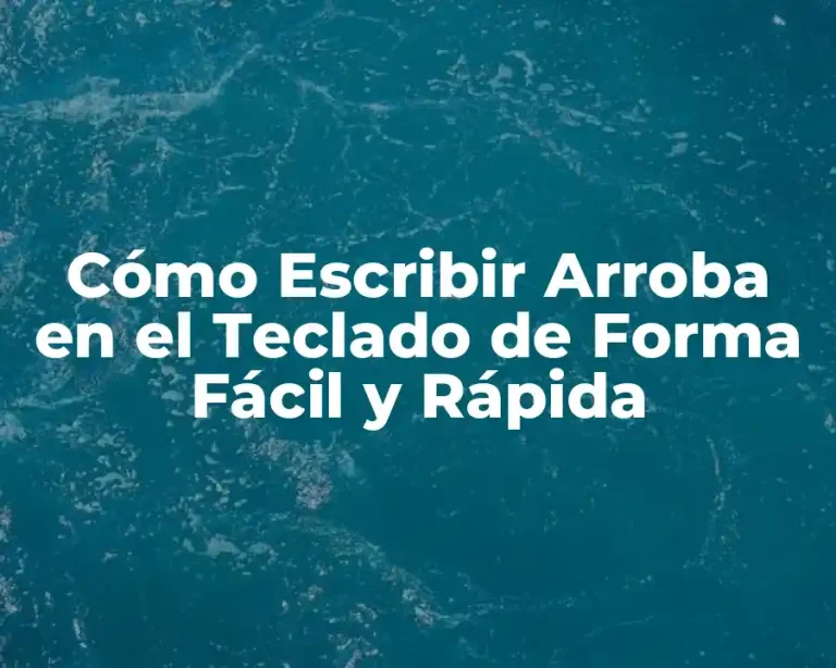 Cómo Escribir Arroba en el Teclado de Forma Fácil y Rápida