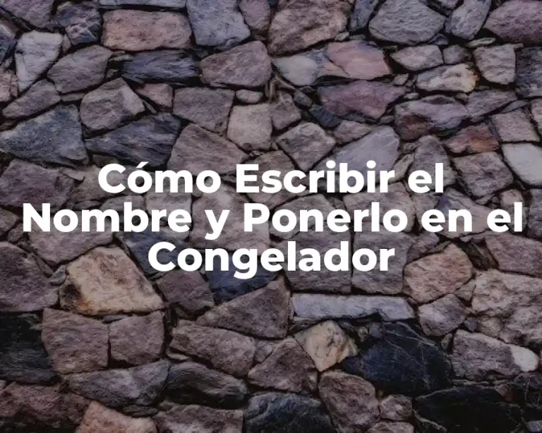 Cómo Escribir el Nombre y Ponerlo en el Congelador