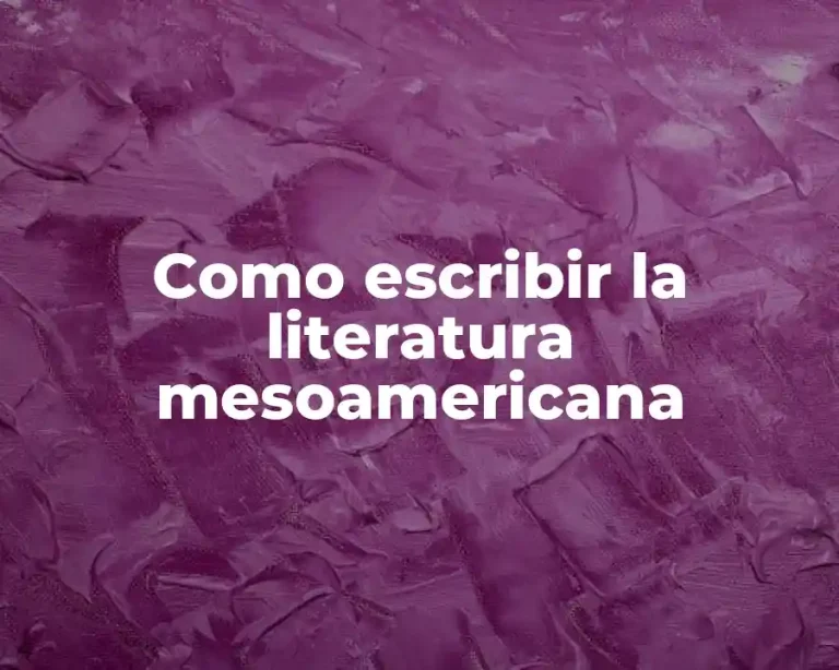 Como escribir la literatura mesoamericana