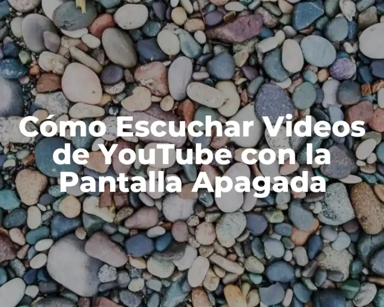 Cómo Escuchar Videos de YouTube con la Pantalla Apagada