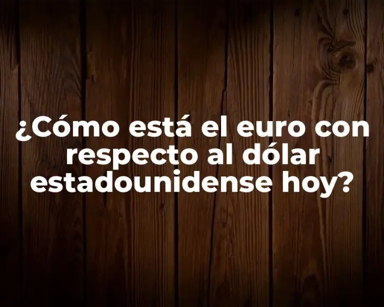 ¿Cómo está el euro con respecto al dólar estadounidense hoy?