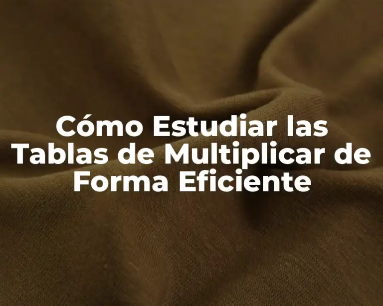 Cómo Estudiar las Tablas de Multiplicar de Forma Eficiente