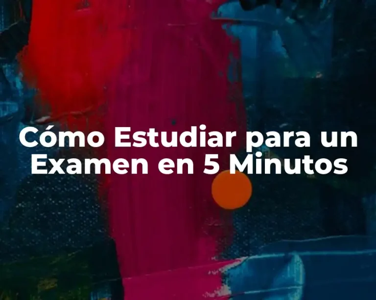 Cómo Estudiar para un Examen en 5 Minutos