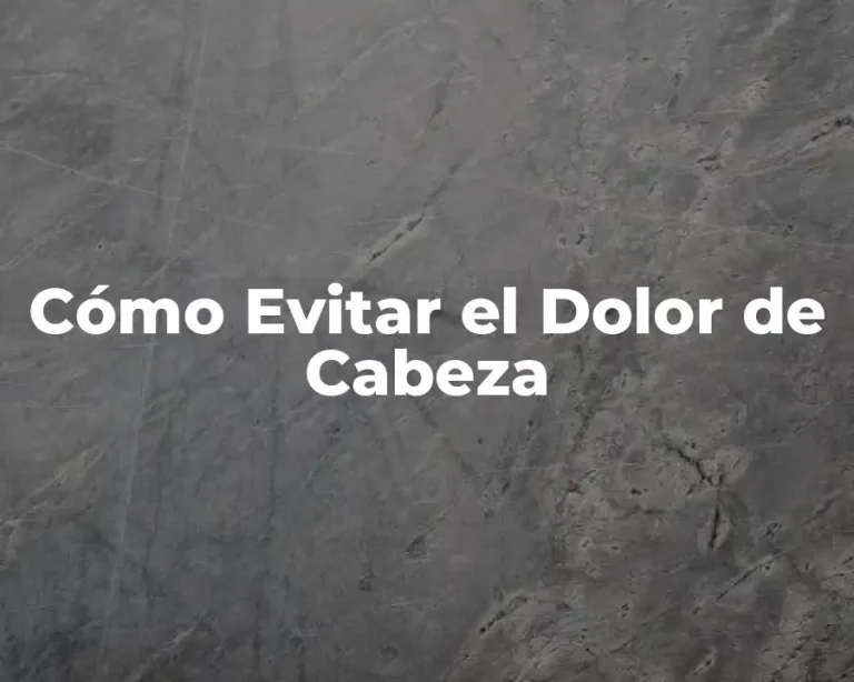 Cómo Evitar el Dolor de Cabeza