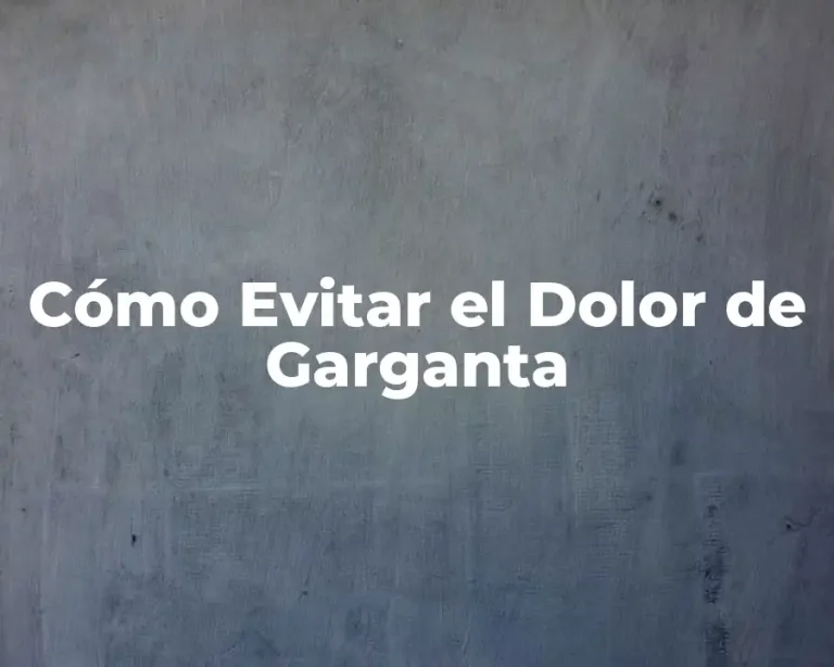 Cómo Evitar el Dolor de Garganta