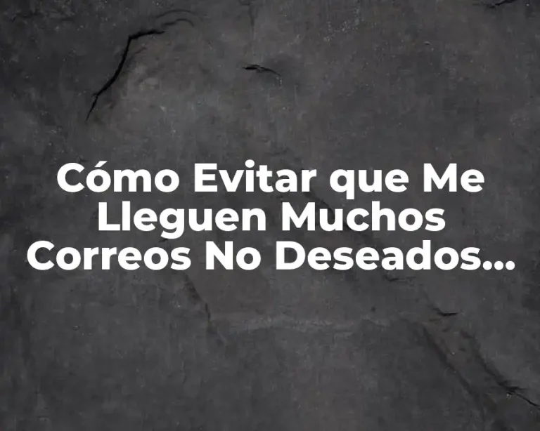 Cómo Evitar que Me Lleguen Muchos Correos No Deseados en Hotmail