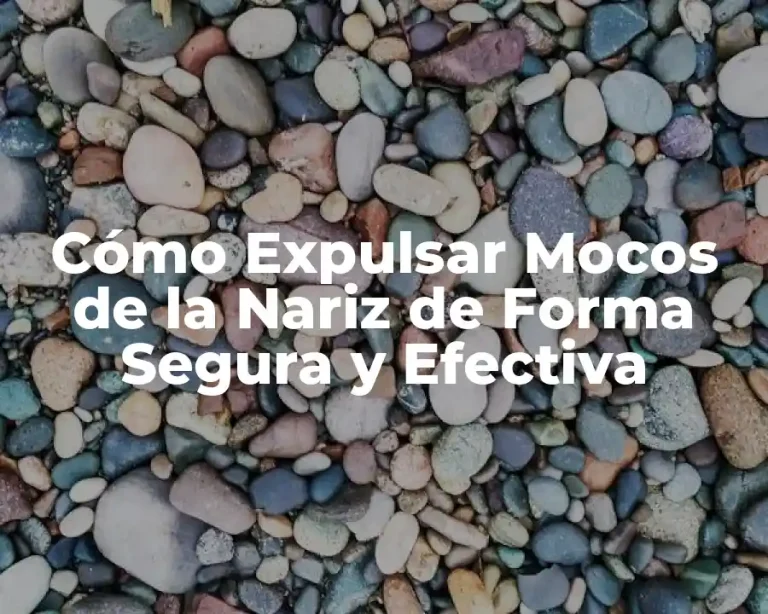 Cómo Expulsar Mocos de la Nariz de Forma Segura y Efectiva