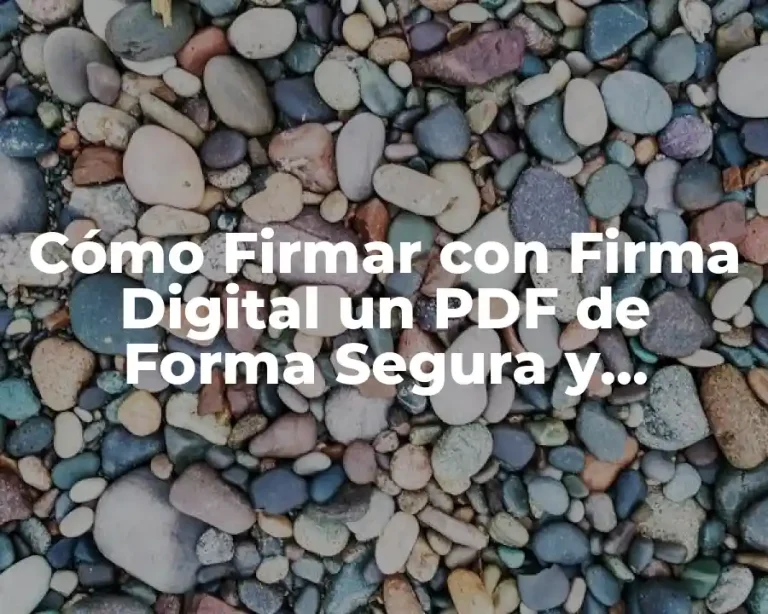 Cómo Firmar con Firma Digital un PDF de Forma Segura y Eficiente