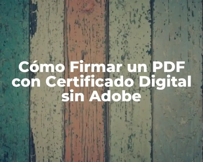 Cómo Firmar un PDF con Certificado Digital sin Adobe