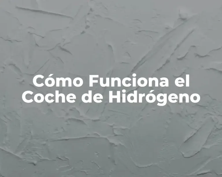 Cómo Funciona el Coche de Hidrógeno