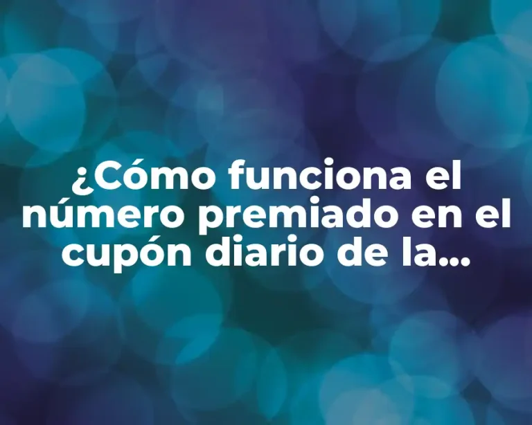 ¿Cómo funciona el número premiado en el cupón diario de la once?
