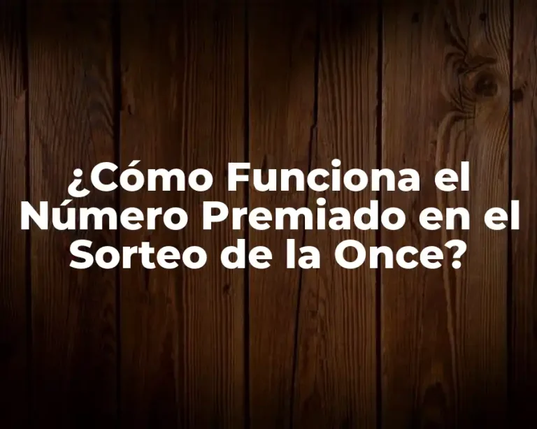 ¿Cómo Funciona el Número Premiado en el Sorteo de la Once?