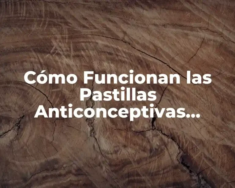 Cómo Funcionan las Pastillas Anticonceptivas cuando se Toman Correctamente