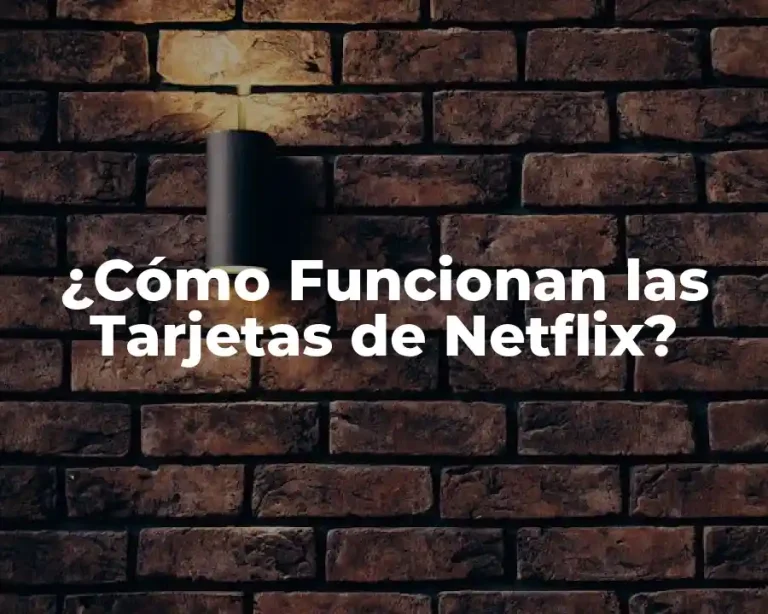 ¿Cómo Funcionan las Tarjetas de Netflix?