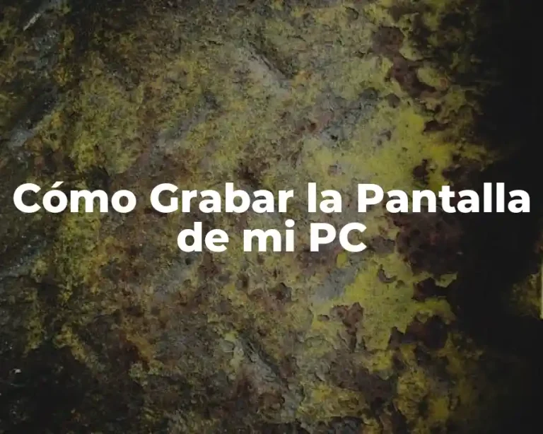 Cómo Grabar la Pantalla de mi PC